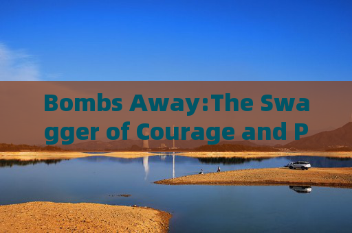 Bombs Away:The Swagger of Courage and Perseverance